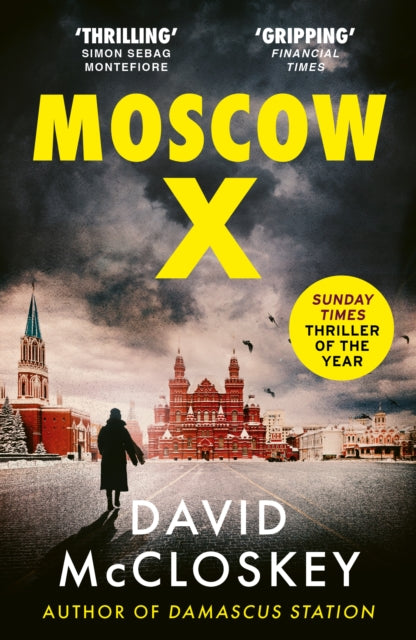 Moscow X, Bestselling Author of THE TIMES Thriller of the Year DAMASCUS STATION and co-host of hit podcast THE REST IS CLASSIFIED 9781800752917 David McCloskey