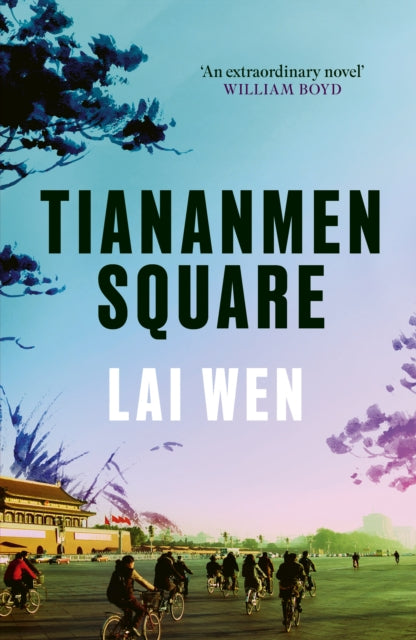 Tiananmen Square, 'Extraordinary' William Boyd 9781800753464 Lai Wen