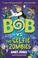 Book cover of: Bob vs the Selfie Zombies. By: Andy Jones