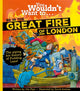 Book cover of: You Wouldn't Want To Be In The Great Fire Of London!. By: Jim Pipe