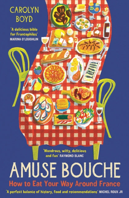 Amuse Bouche, How to Eat Your Way Around France: A Times Best Food and Drink Book 2024 9781800810396 Carolyn Boyd