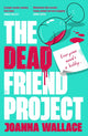 Book cover of: The Dead Friend Project. By: Joanna Wallace
