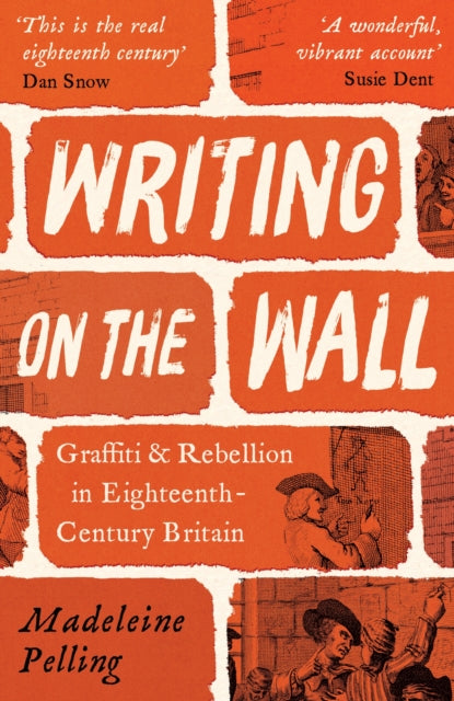 Writing on the Wall, Graffiti and Rebellion in Eighteenth-Century Britain 9781800812000 Madeleine Pelling