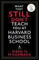 What They Still Don’t Teach You At Harvard Business School 9781800812192 Mark H. McCormack