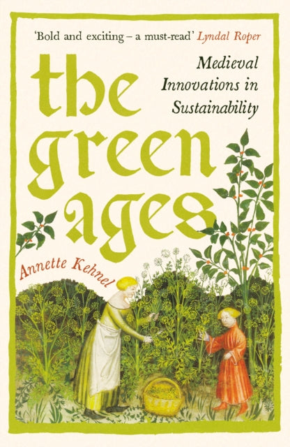 Green Ages, Medieval Innovations in Sustainability 9781800816251 Annette Kehnel