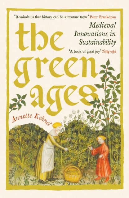 Green Ages, Medieval Innovations in Sustainability 9781800816275 Annette Kehnel