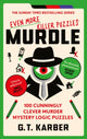 Murdle: Even More Killer Puzzles: THE SUNDAY TIMES BESTSELLING SERIES, 100 Cunningly Clever Murder Mystery Logic Puzzles (Book 3) 9781800818064 G. T. Karber