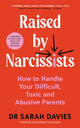 Raised by Narcissists, How to Handle Your Difficult, Toxic and Abusive Parents 9781800818828 Sarah Davies