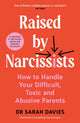 Raised by Narcissists, How to Handle Your Difficult, Toxic and Abusive Parents 9781800818842 Sarah Davies