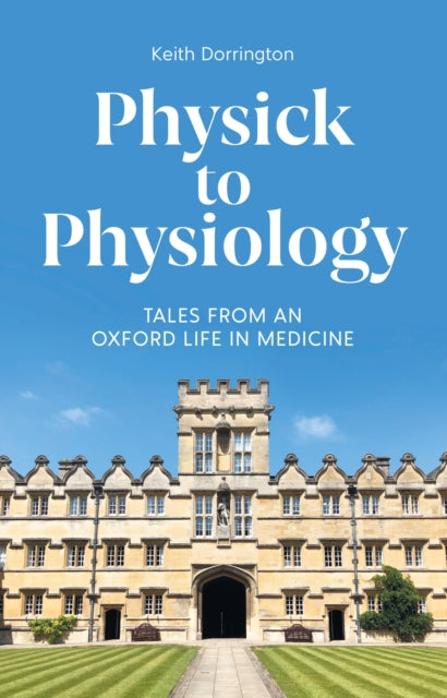 Book cover of: Physick to Physiology. By: Keith Dorrington