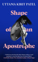 Book cover of: Shape of an Apostrophe. By: Uttama Kirit Patel