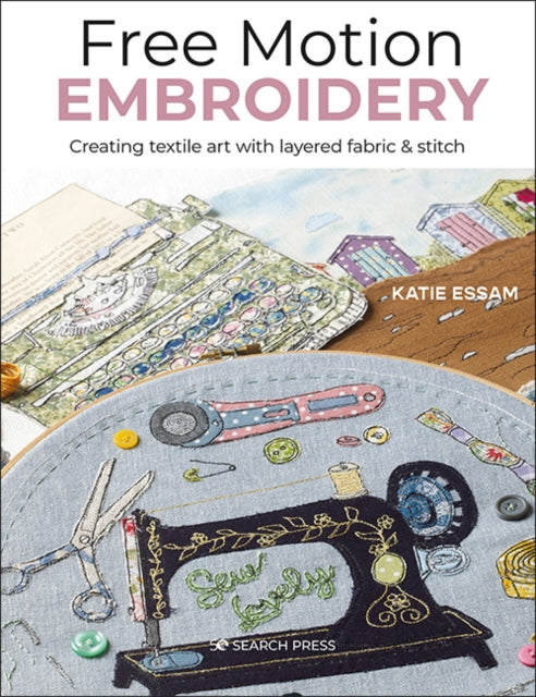 Book cover of: Free Motion Embroidery. By: Katie Essam
