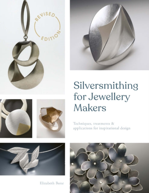Silversmithing for Jewellery Makers (New Edition), Techniques, Treatments & Applications for Inspirational Design 9781800920842 Elizabeth Bone