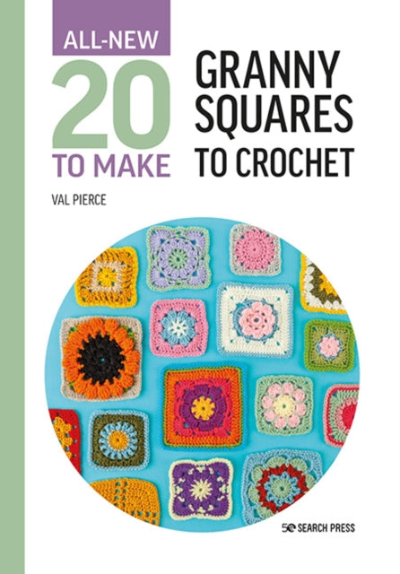 All-New Twenty to Make: Granny Squares to Crochet 9781800921399 Val Pierce