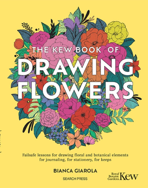 Kew Book of Drawing Flowers, Failsafe Lessons for Drawing Floral and Botanical Elements. for Journaling, for Stationery, for Keeps 9781800922273 Bianca Giarola