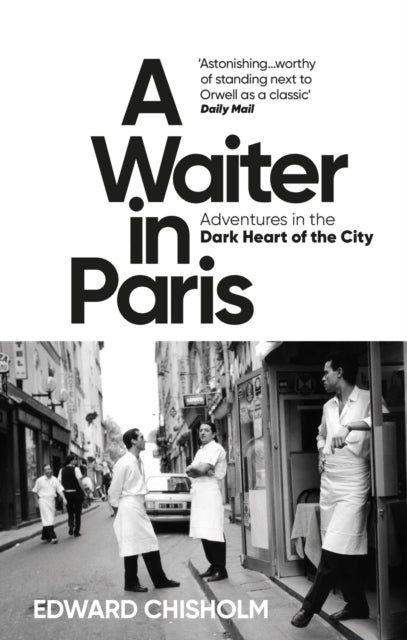 Waiter in Paris, Adventures in the Dark Heart of the City 9781800960206 Edward Chisholm
