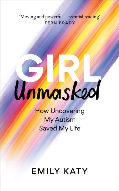 Girl Unmasked, The Sunday Times Bestseller: How Uncovering My Autism Saved My Life 9781800961395 Emily Katy