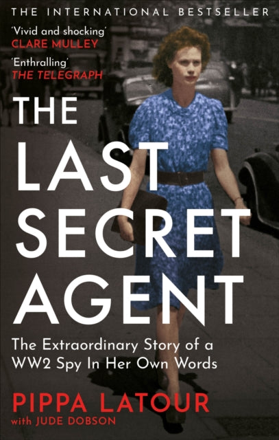 Last Secret Agent, The Extraordinary Story of a WW2 Spy in Her Own Words 9781800962798 Pippa Latour