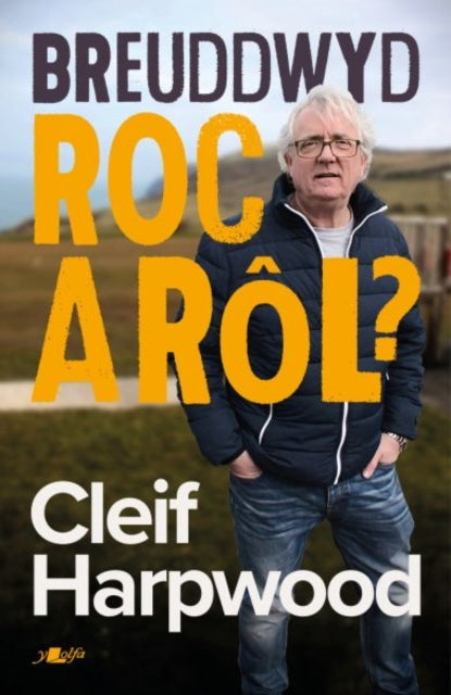 Book cover of: Breuddwyd Roc a Rol - Hunangofiant Cleif Harpwood. By: Cleif Harpwood