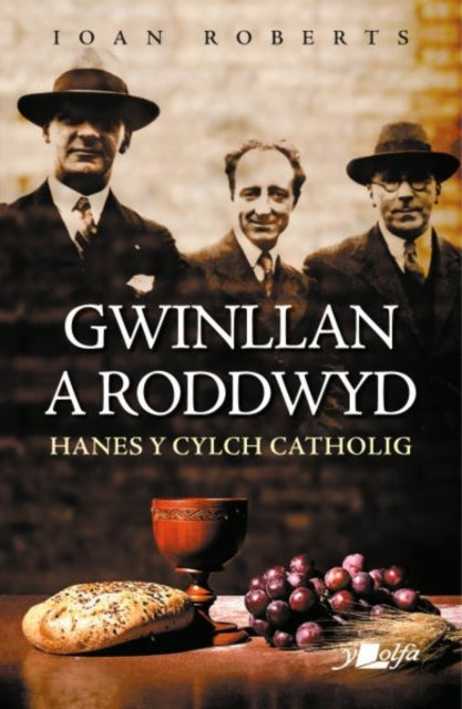 Book cover of: Gwinllan a Roddwyd - Hanes y Cylch Catholig. By: Ioan Roberts