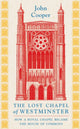 Book cover of: Lost Chapel of Westminster. By: John Cooper