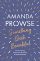 Book cover of: Something Quite Beautiful. By: Amanda Prowse