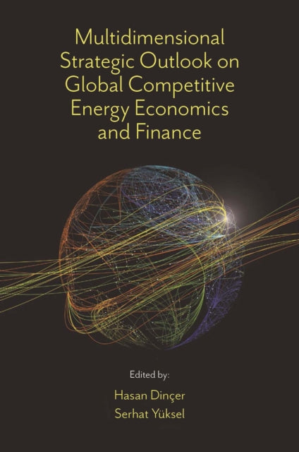 Book cover of: Multidimensional Strategic Outlook on Global Competitive Energy Economics and Finance. By: Hasan Dinçer