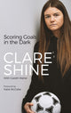 Book cover of: Scoring Goals in the Dark. By: Clare Shine