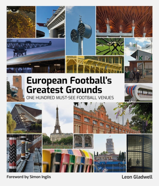 European Football's Greatest Grounds, One Hundred Must-See Football Venues 9781801507516 Leon Gladwell