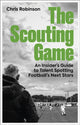 Scouting Game, An Insider’s Guide to Talent Spotting Football's Next Stars 9781801509244 Chris Robinson