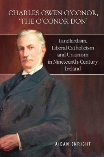 Book cover of: Charles Owen O'Conor, "The O'Conor Don". By: Aidan Enright