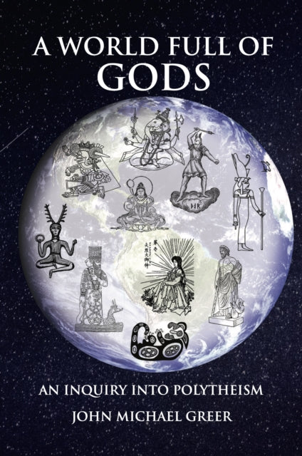 Book cover of: World Full of Gods. By: John Michael Greer
