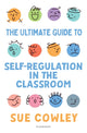 Book cover of: Ultimate Guide to Self-Regulation in the Classroom. By: Sue Cowley