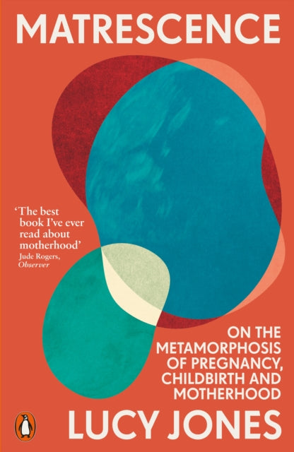 Matrescence, On the Metamorphosis of Pregnancy, Childbirth and Motherhood 9781802061307 Lucy Jones