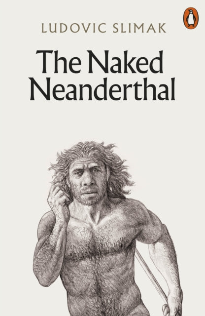 Naked Neanderthal 9781802061819 Ludovic Slimak