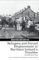 Book cover of: Refugees and Forced Displacement in Northern Ireland’s Troubles. By: Niall Gilmartin