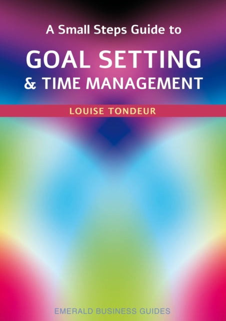 Book cover of: Small Steps Guide to Time Management and Goal Setting. By: Louise Tondeur