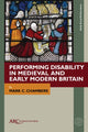Book cover of: Performing Disability in Medieval and Early Modern Britain. By: Mark C. Chambers