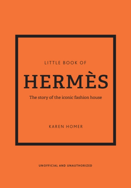 Little Book of Hermes, The story of the iconic fashion house 9781802790115 Karen Homer