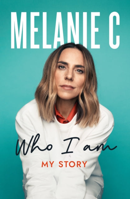 Who I Am, My Story THE SUNDAY TIMES BESTSELLER 9781802793352 Melanie Chisholm