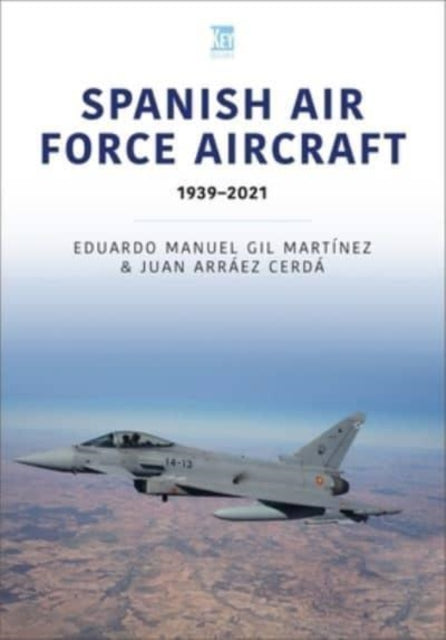 Book cover of: Spanish Air Force Aircraft: 1939-2021. By: Eduardo Manuel Gil Martínez