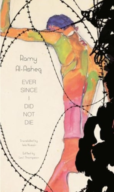 Book cover of: Ever Since I Did Not Die. By: Ramy Al-Asheq