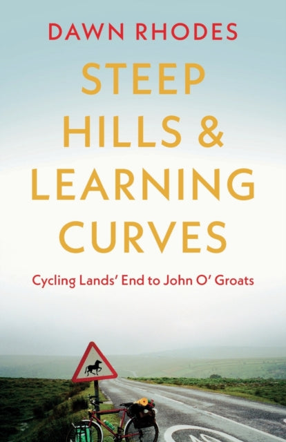 Book cover of: Steep Hills & Learning Curves: Cycling Lands’ End to John O’ Groats. By: Dawn Rhodes