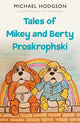 Book cover of: Tales of Mikey and Berty Proskrophski. By: Michael Hodgson
