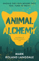 Book cover of: Animal Alchemy. By: Mark Roland Langdale