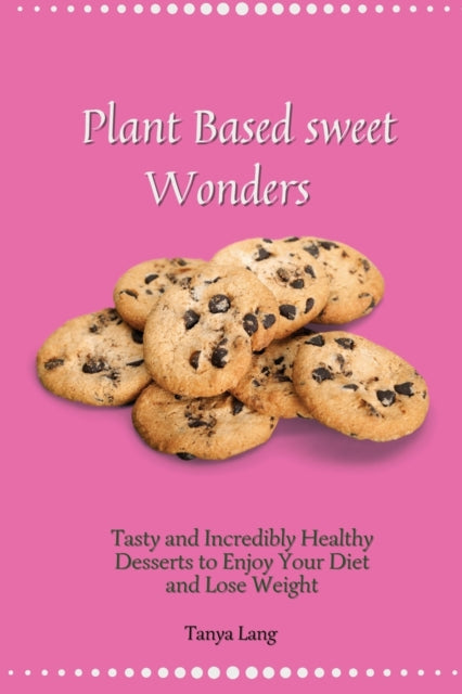 Book cover of: Plant Based Sweet Wonders