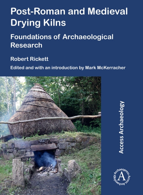 Book cover of: Post-Roman and Medieval Drying Kilns. By: Robert Rickett