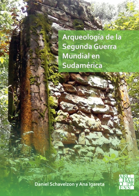 Book cover of: Arqueologia de la Segunda Guerra Mundial en Sudamerica. By: Daniel Schávelzon