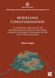 Book cover of: Modelling Christianisation: A Geospatial Analysis of the Archaeological Data on the Rural Church Network of Hungary in the 11th-12th Centuries. By: Mária Vargha