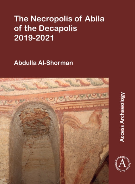 Book cover of: Necropolis of Abila of the Decapolis 2019-2021. By: Abdulla Al-Shorman
